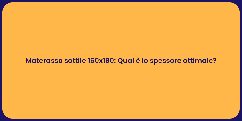 Materasso sottile 160x190: Qual è lo spessore ottimale?