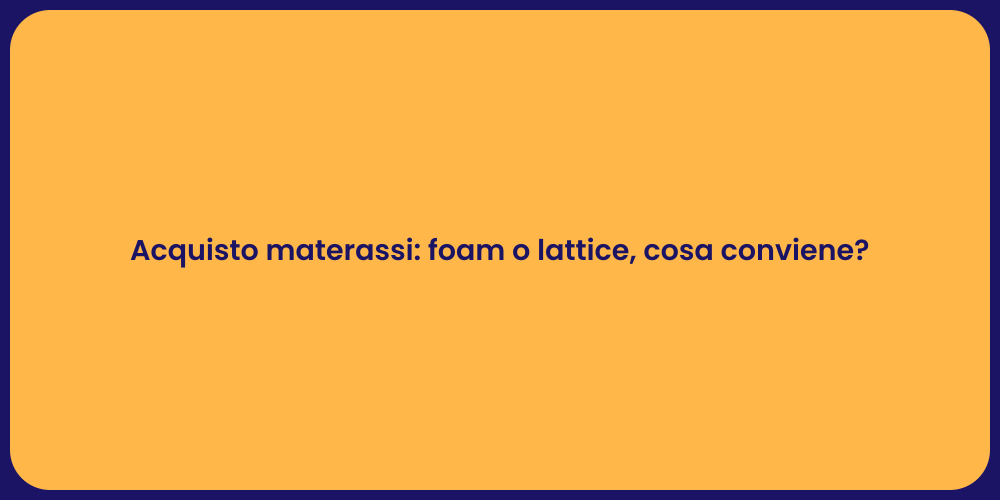 Acquisto materassi: foam o lattice, cosa conviene?