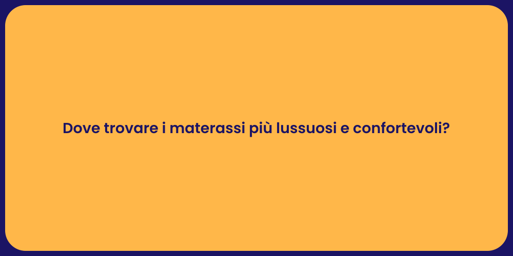 Dove trovare i materassi più lussuosi e confortevoli?