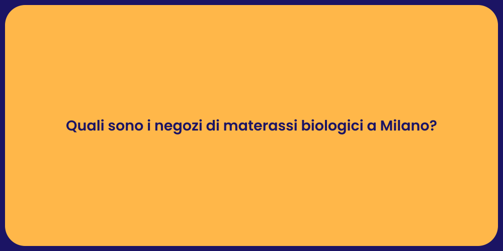 Quali sono i negozi di materassi biologici a Milano?