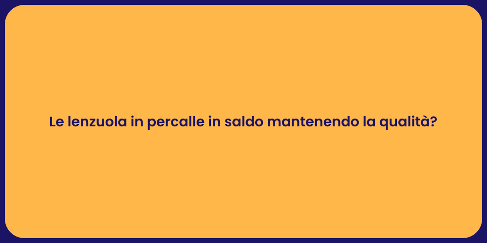 Le lenzuola in percalle in saldo mantenendo la qualità?