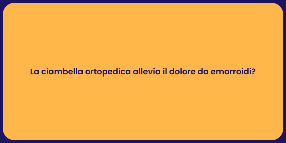 La ciambella ortopedica allevia il dolore da emorroidi?