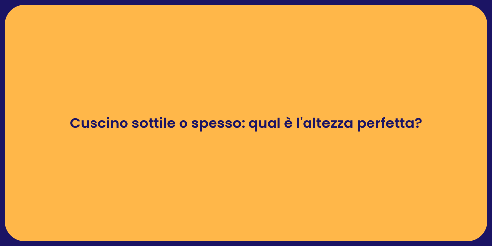 Cuscino sottile o spesso: qual è l'altezza perfetta?