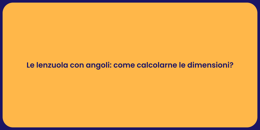 Le lenzuola con angoli: come calcolarne le dimensioni?