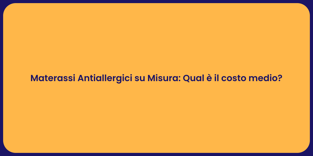 Materassi Antiallergici su Misura: Qual è il costo medio?