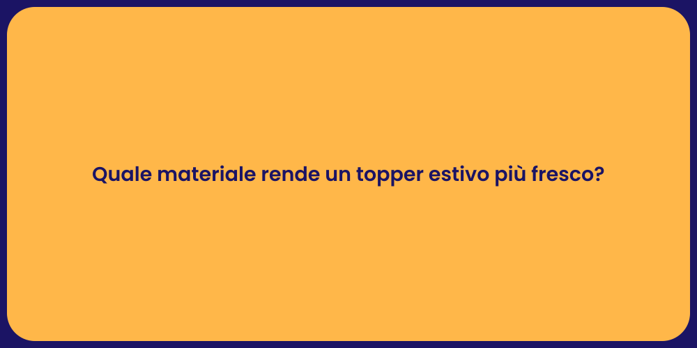 Quale materiale rende un topper estivo più fresco?