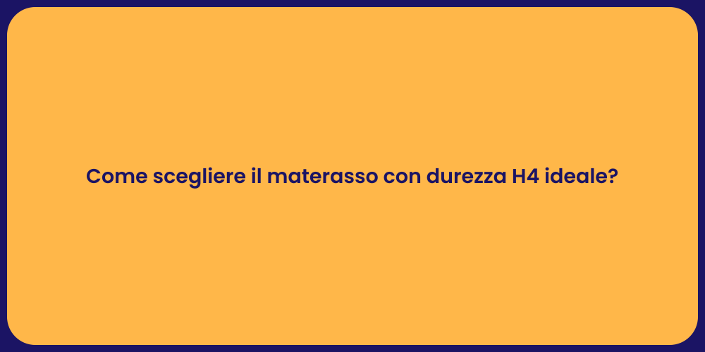 Come scegliere il materasso con durezza H4 ideale?