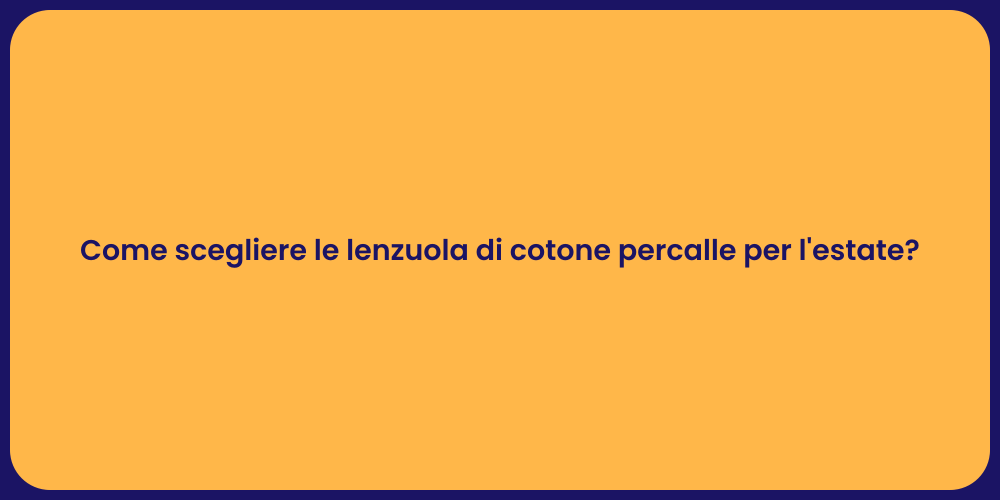 Come scegliere le lenzuola di cotone percalle per l'estate?