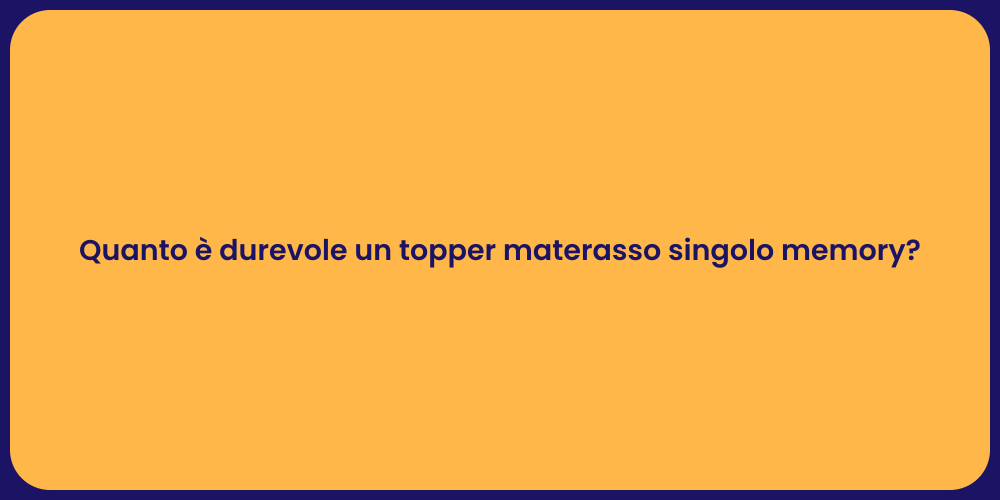 Quanto è durevole un topper materasso singolo memory?