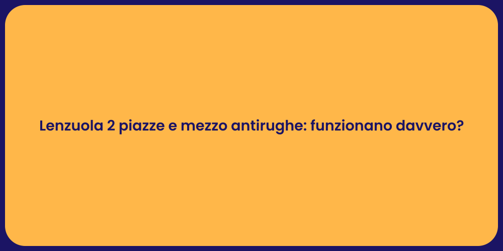 Lenzuola 2 piazze e mezzo antirughe: funzionano davvero?
