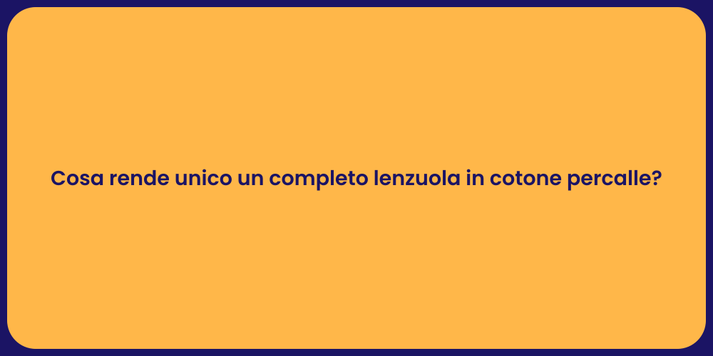 Cosa rende unico un completo lenzuola in cotone percalle?