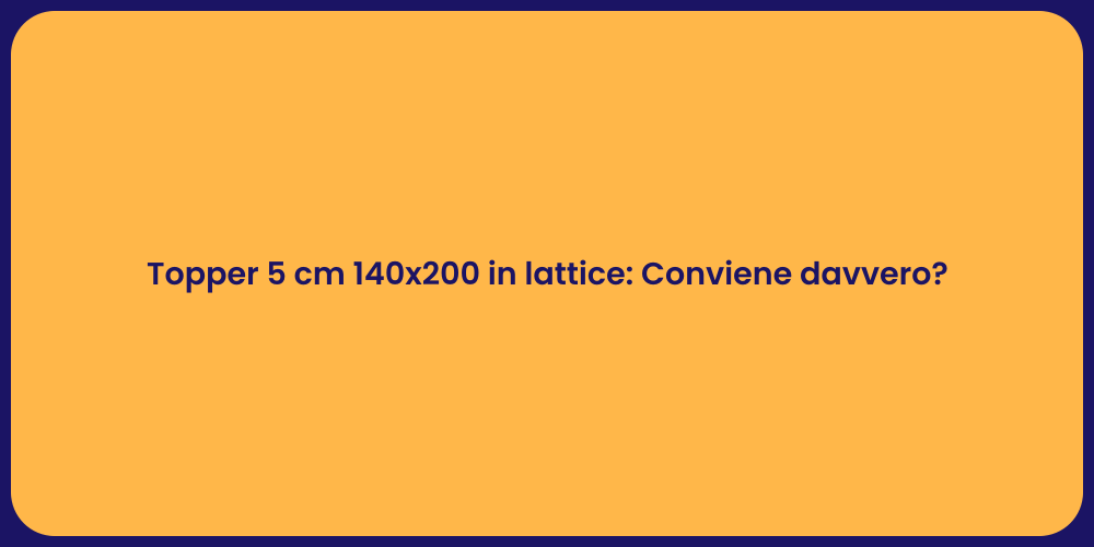 Topper 5 cm 140x200 in lattice: Conviene davvero?