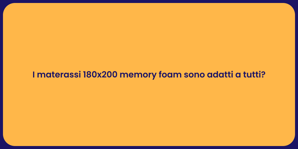 I materassi 180x200 memory foam sono adatti a tutti?