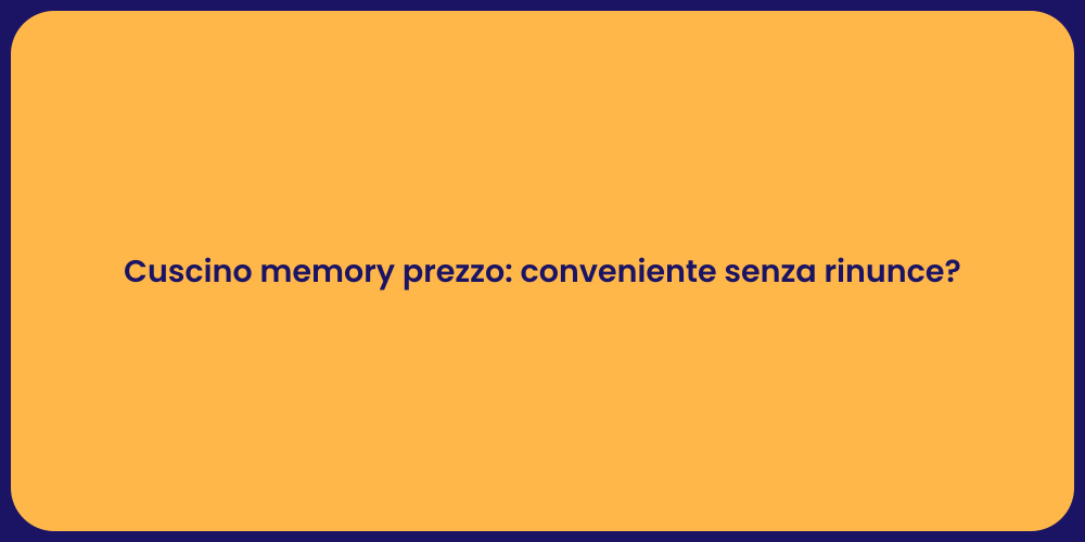 Cuscino memory prezzo: conveniente senza rinunce?