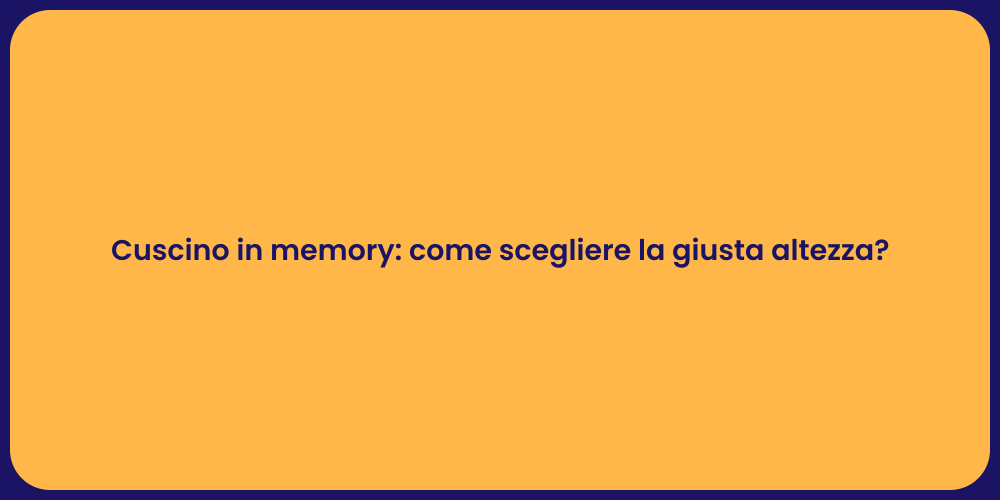 Cuscino in memory: come scegliere la giusta altezza?