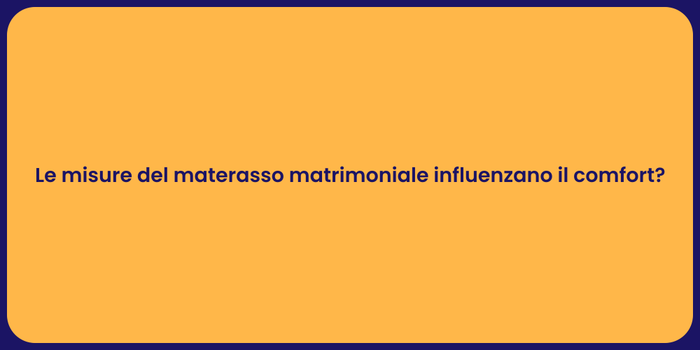 Le misure del materasso matrimoniale influenzano il comfort?