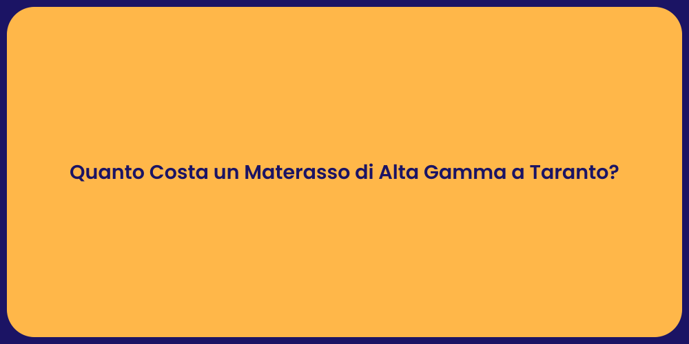 Quanto Costa un Materasso di Alta Gamma a Taranto?