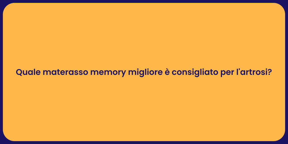 Quale materasso memory migliore è consigliato per l'artrosi?