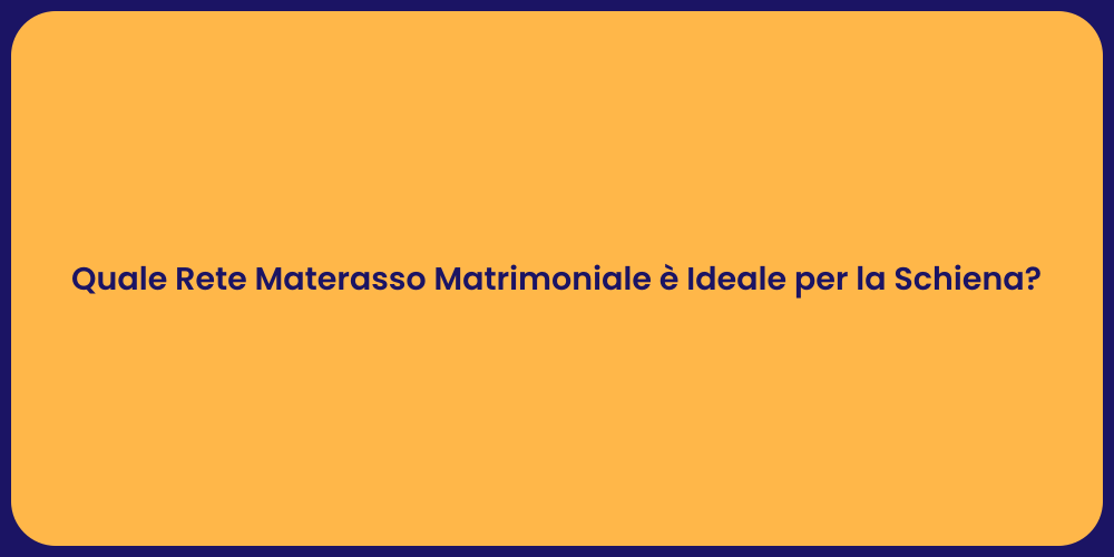 Quale Rete Materasso Matrimoniale è Ideale per la Schiena?