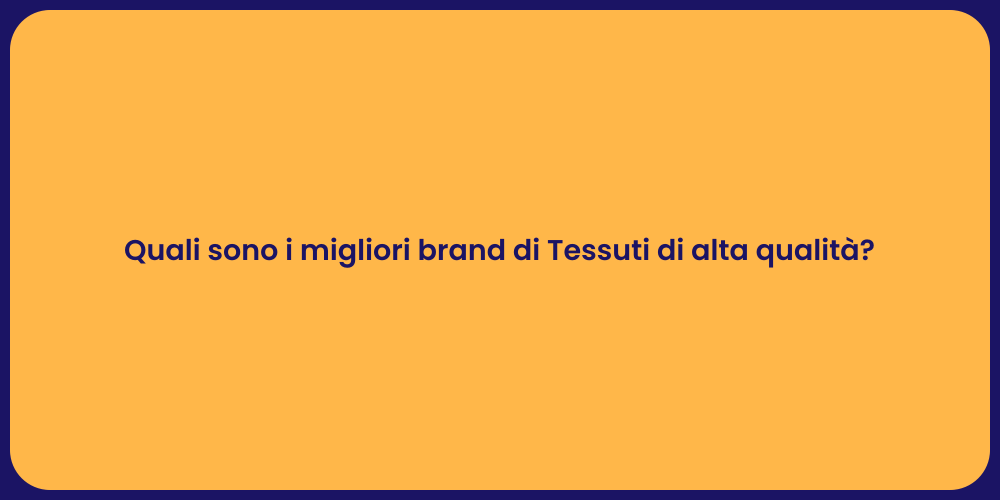 Quali sono i migliori brand di Tessuti di alta qualità?