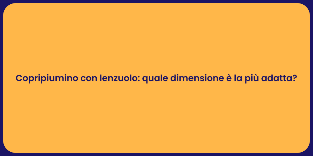 Copripiumino con lenzuolo: quale dimensione è la più adatta?