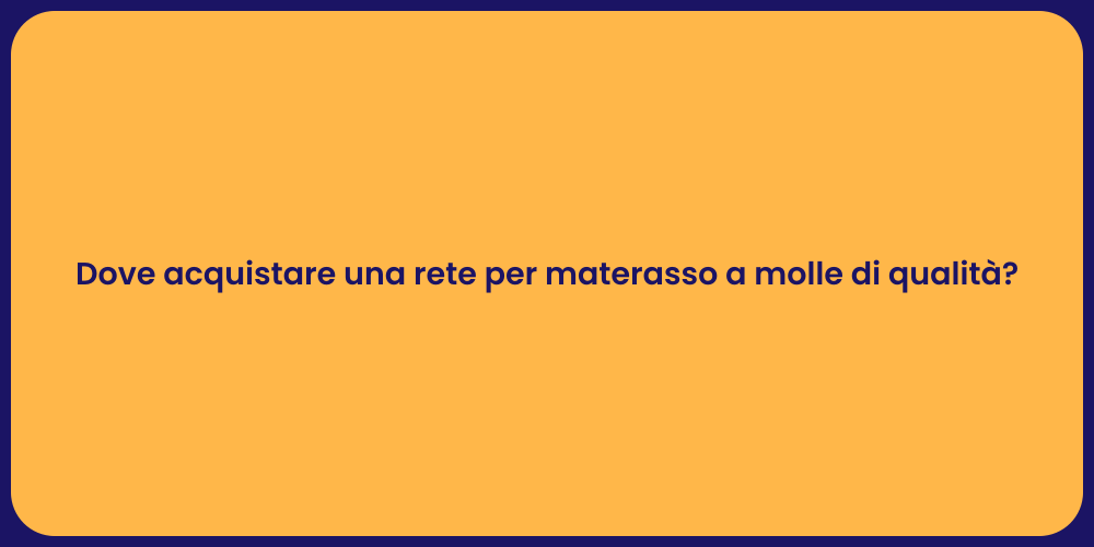 Dove acquistare una rete per materasso a molle di qualità?
