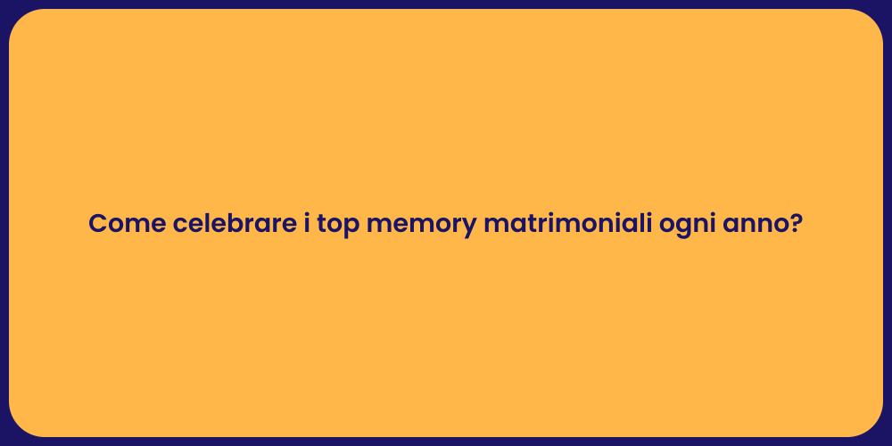 Come celebrare i top memory matrimoniali ogni anno?