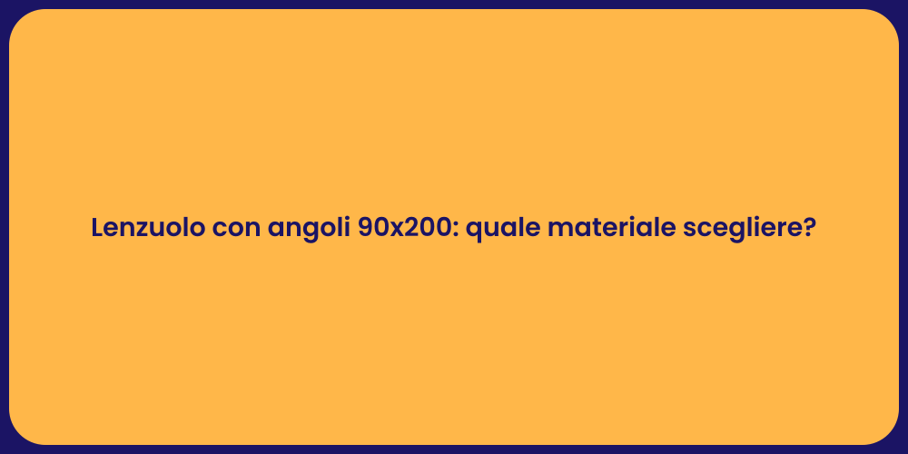 Lenzuolo con angoli 90x200: quale materiale scegliere?