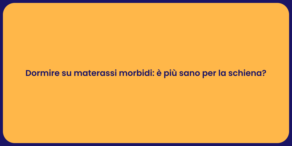 Dormire su materassi morbidi: è più sano per la schiena?