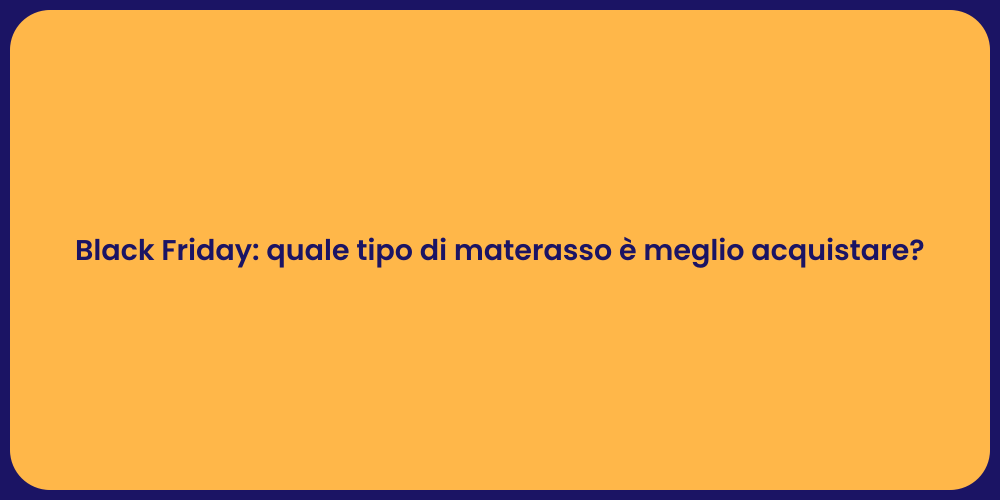 Black Friday: quale tipo di materasso è meglio acquistare?