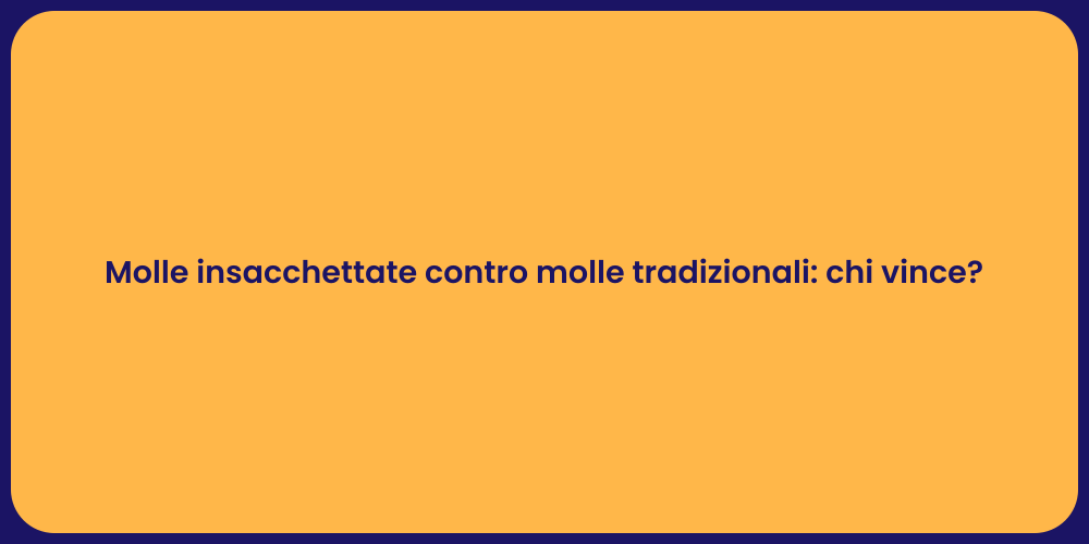 Molle insacchettate contro molle tradizionali: chi vince?
