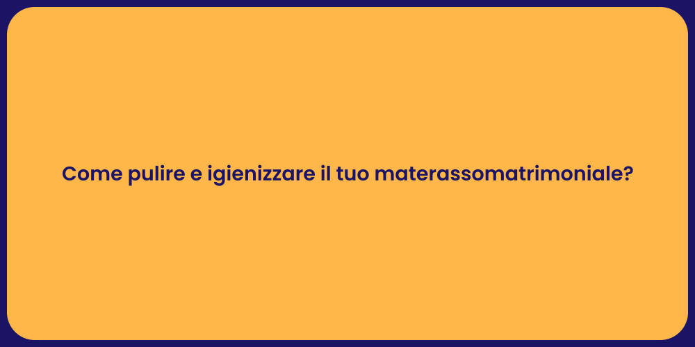Come pulire e igienizzare il tuo materassomatrimoniale?