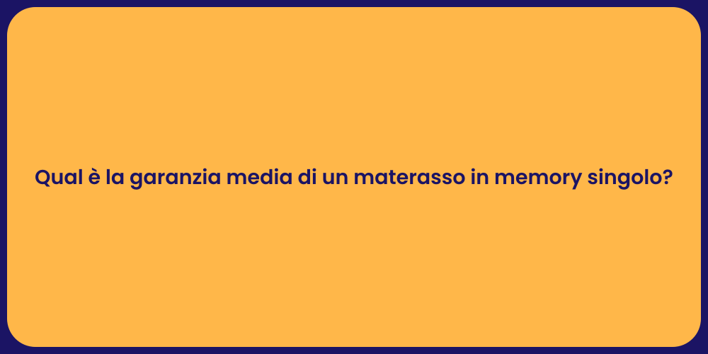 Qual è la garanzia media di un materasso in memory singolo?