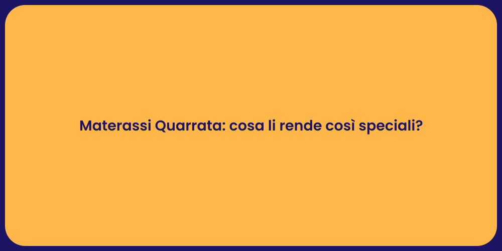 Materassi Quarrata: cosa li rende così speciali?