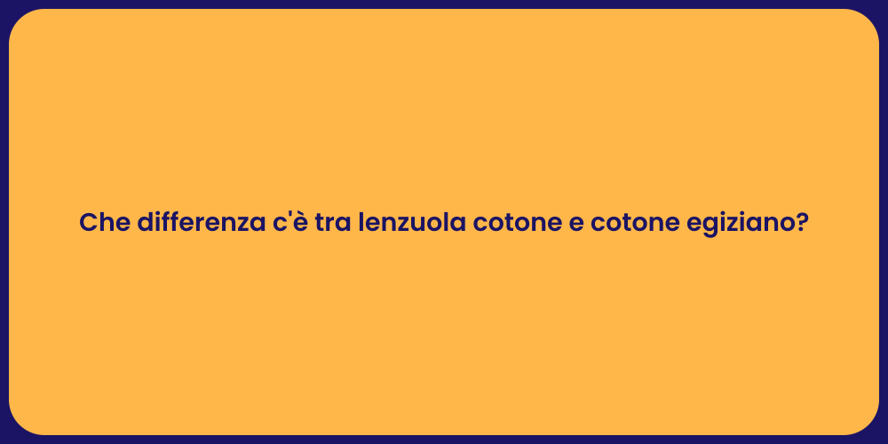 Che differenza c'è tra lenzuola cotone e cotone egiziano?