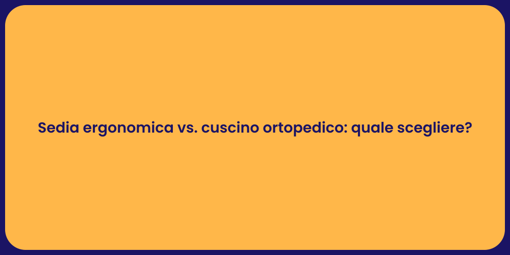 Sedia ergonomica vs. cuscino ortopedico: quale scegliere?