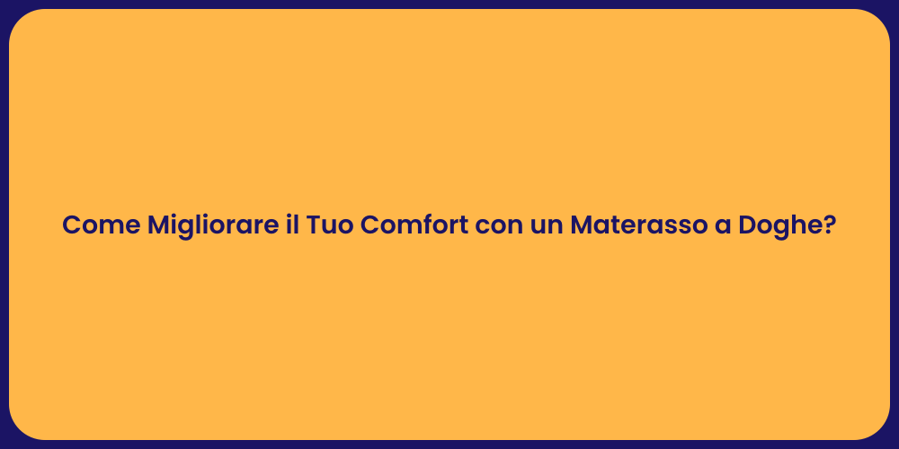 Come Migliorare il Tuo Comfort con un Materasso a Doghe?