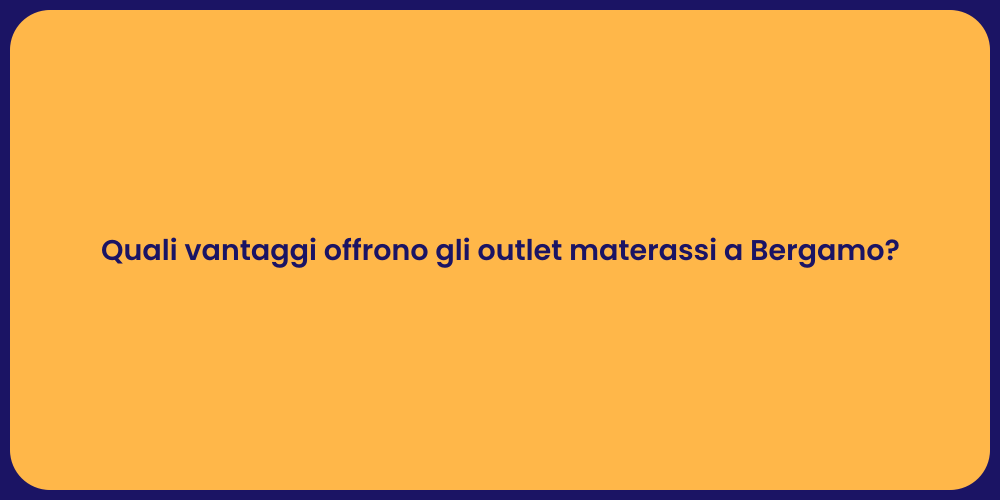 Quali vantaggi offrono gli outlet materassi a Bergamo?