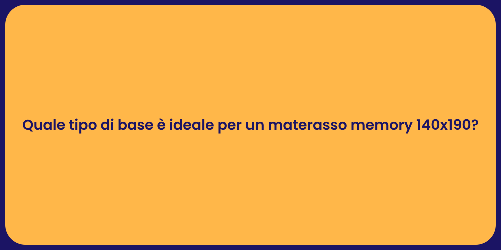 Quale tipo di base è ideale per un materasso memory 140x190?