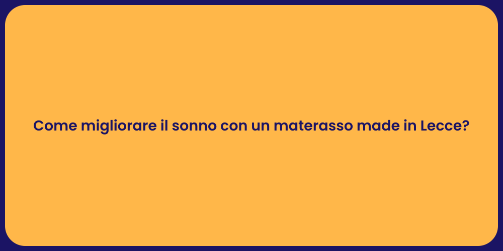 Come migliorare il sonno con un materasso made in Lecce?