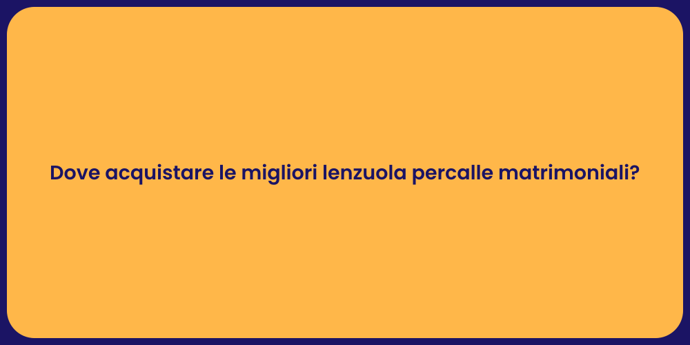 Dove acquistare le migliori lenzuola percalle matrimoniali?