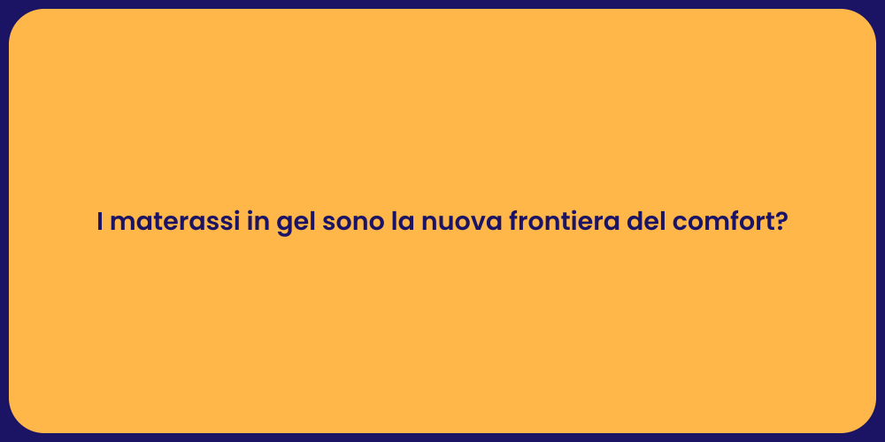 I materassi in gel sono la nuova frontiera del comfort?
