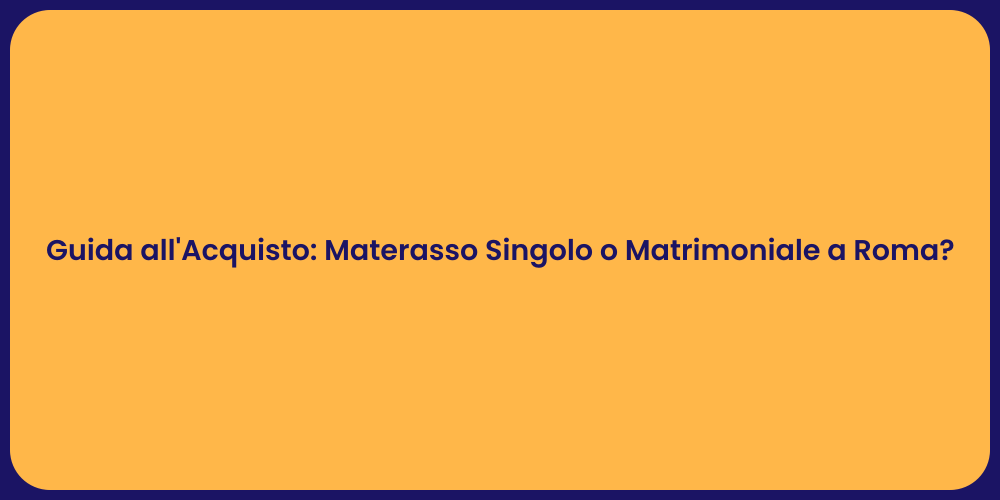 Scegli il Materasso Perfetto a Roma