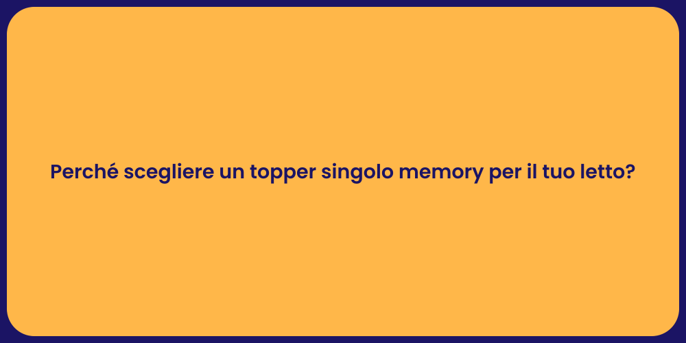 Perché scegliere un topper singolo memory per il tuo letto?