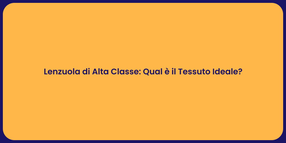 Comfort e Stile: Lenzuola di Qualità