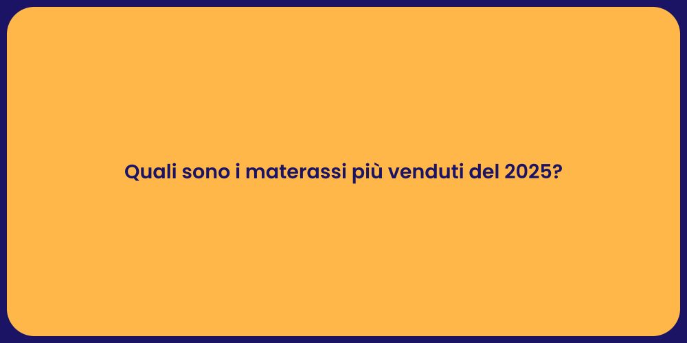 Quali sono i materassi più venduti del 2025?
