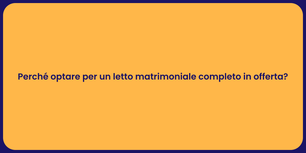 Perché optare per un letto matrimoniale completo in offerta?