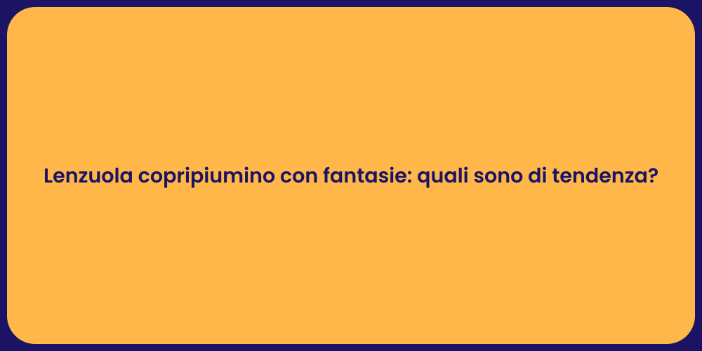Lenzuola copripiumino con fantasie: quali sono di tendenza?