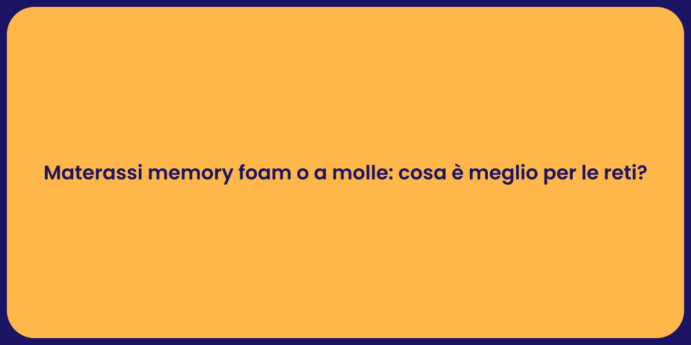 Materassi memory foam o a molle: cosa è meglio per le reti?