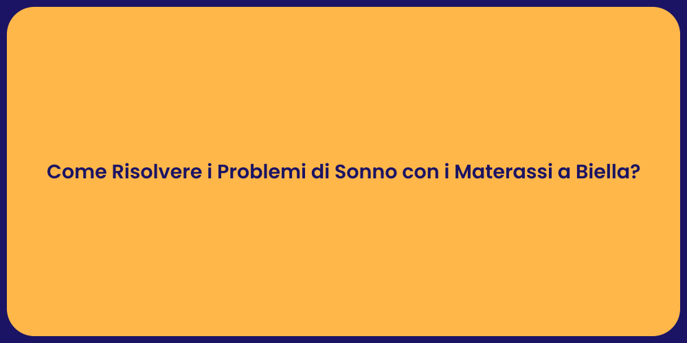 Come Risolvere i Problemi di Sonno con i Materassi a Biella?